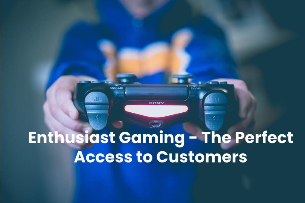 Enthusiast Gaming - The Perfect Access to Customers