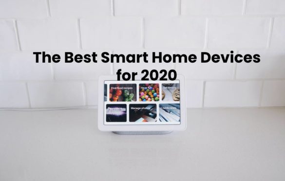  The Best Smart Home Devices for 2020