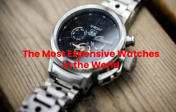  The Most Expensive Watches in the World