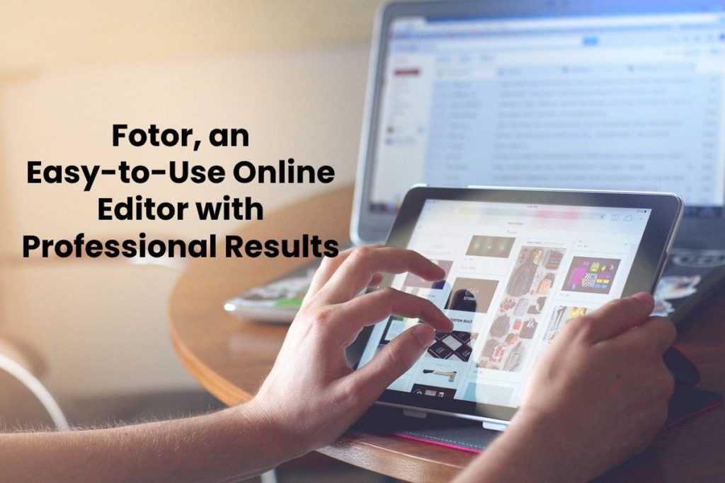 Fotor, an Easy-to-Use Online Editor with Professional Results