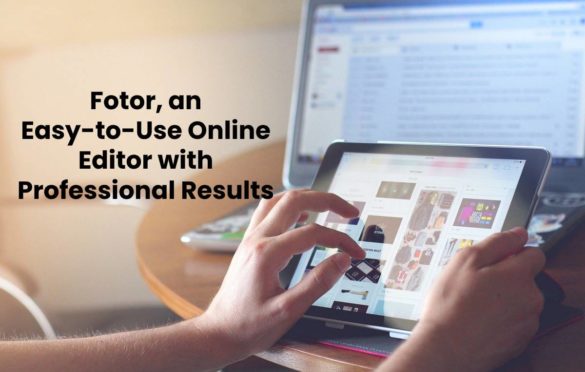 Fotor, an Easy-to-Use Online Editor with Professional Results