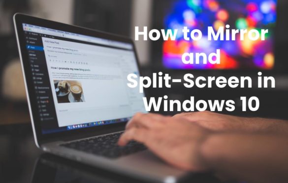  How to Mirror and Split-Screen in Windows 10