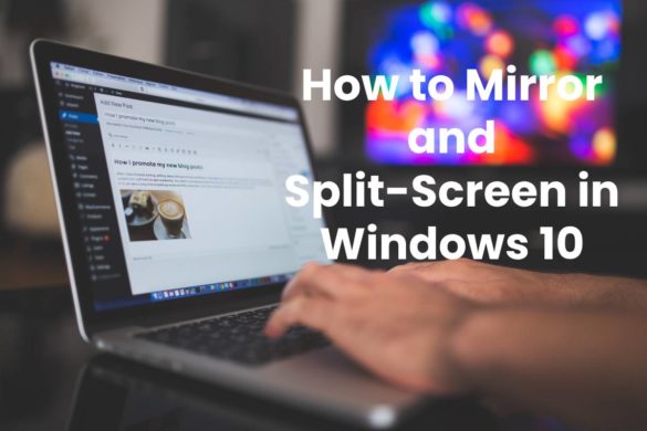 How to Mirror and Split-Screen in Windows 10