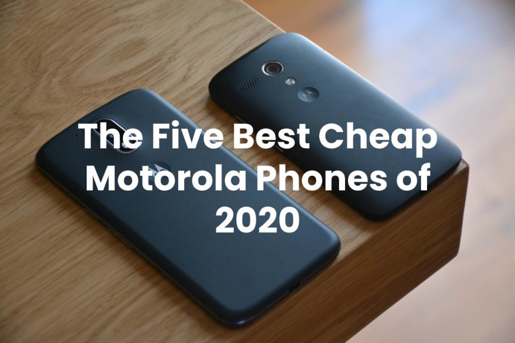 The Five Best Cheap Motorola Phones of 2020