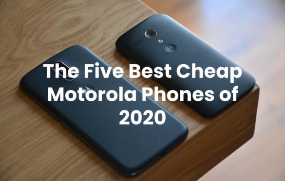  The Five Best Cheap Motorola Phones of 2020