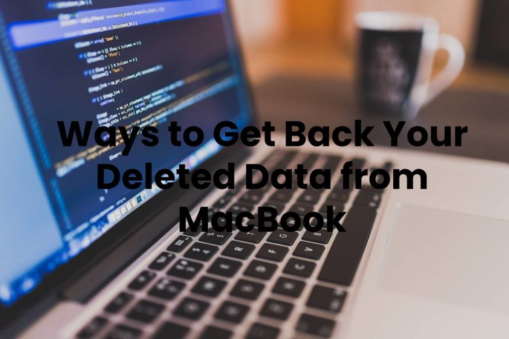 Ways to Get Back Your Deleted Data from MacBook