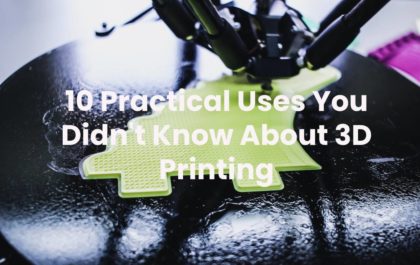 10 Practical Uses You Didn't Know About 3D Printing