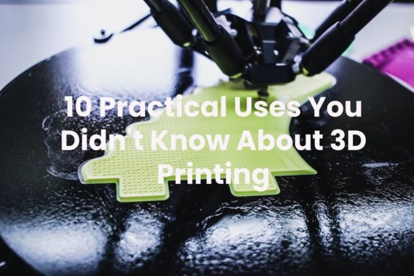 10 Practical Uses You Didn't Know About 3D Printing