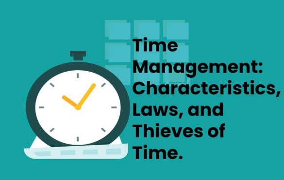 Time Management: Characteristics, Laws, and Thieves of Time.