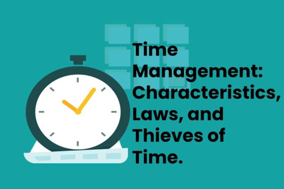 Time Management: Characteristics, Laws, and Thieves of Time.