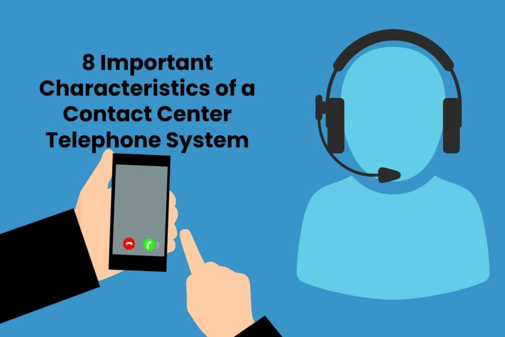 8 Important Characteristics of a Contact Center Telephone System