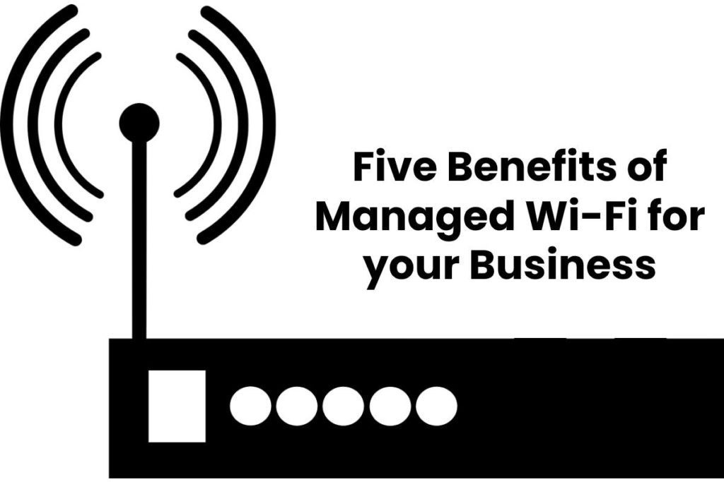 Five Benefits of Managed Wi-Fi for your Business