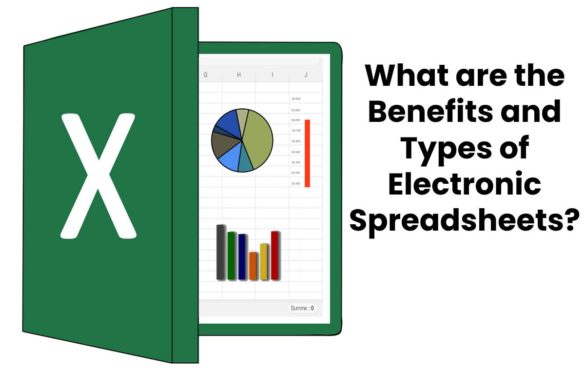  What are the Benefits and Types of Electronic Spreadsheets?