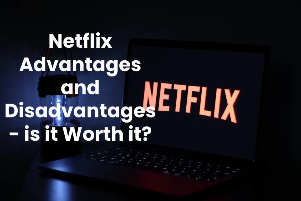 Netflix Advantages and Disadvantages - is it Worth it?