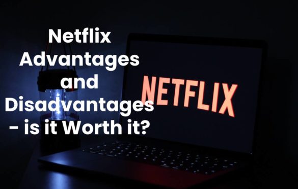 Netflix Advantages and Disadvantages – is it Worth it?
