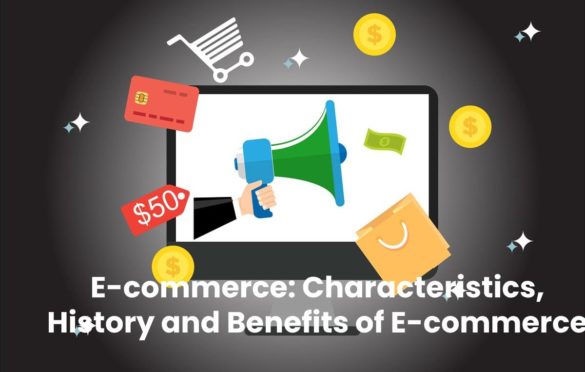  E-commerce: Characteristics, History and Benefits of E-commerce