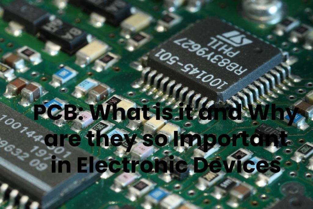 PCB: What is it and Why are they so Important in Electronic Devices