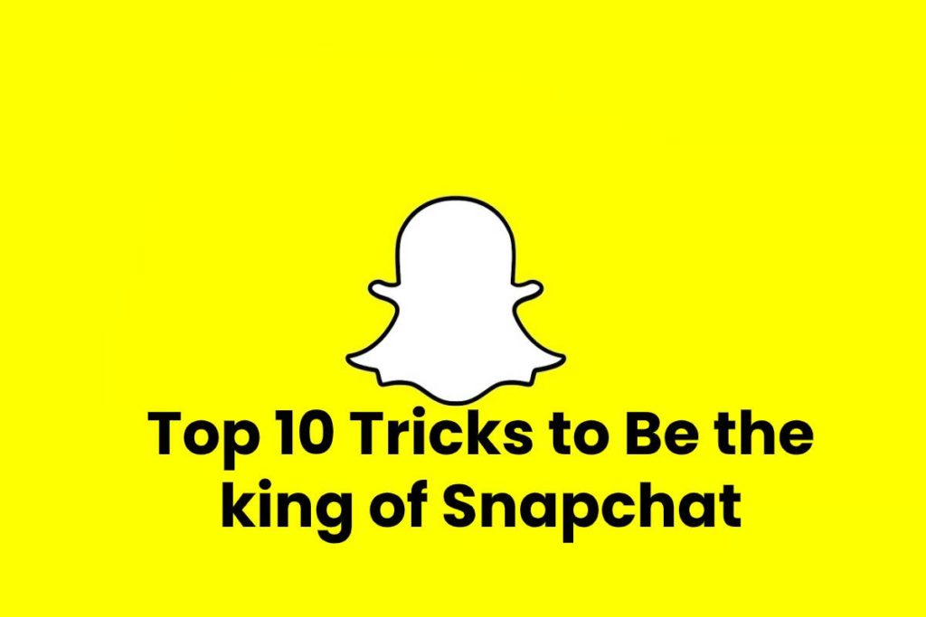 Top 10 Tricks to Be the king of Snapchat