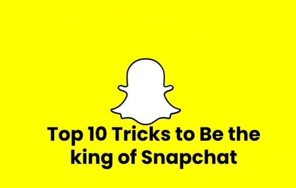  Top 10 Tricks to Be the king of Snapchat