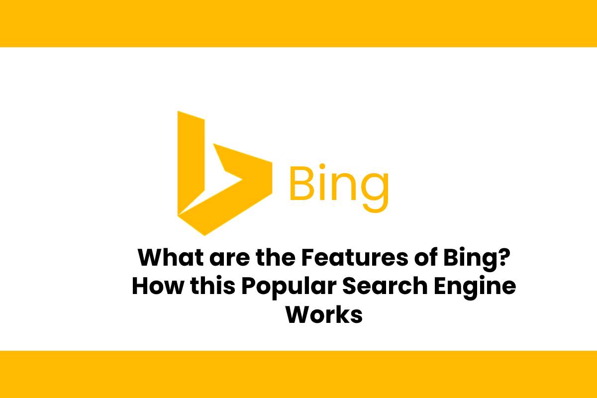 What Are The Features Of Bing How This Popular Search Engine Works