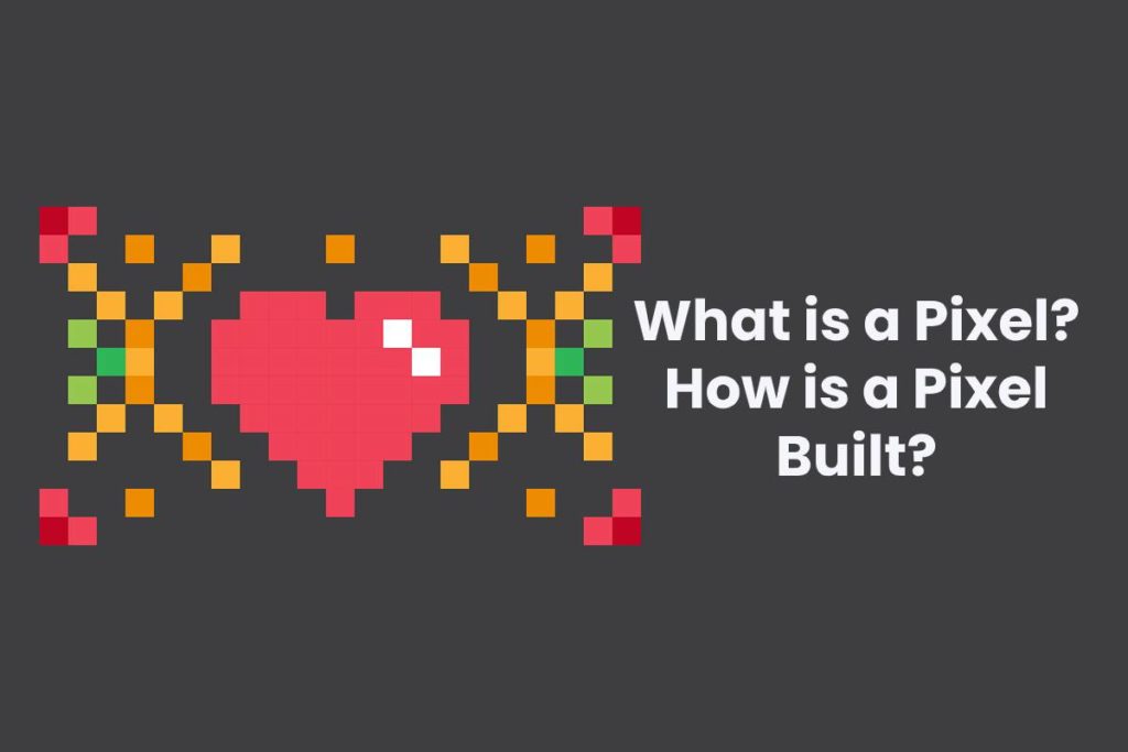 What is a Pixel? How is a Pixel Built?