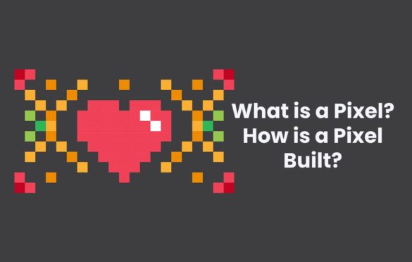  What is a Pixel? How is a Pixel Built?