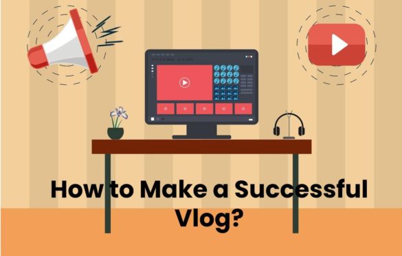  How to Make a Successful Vlog?