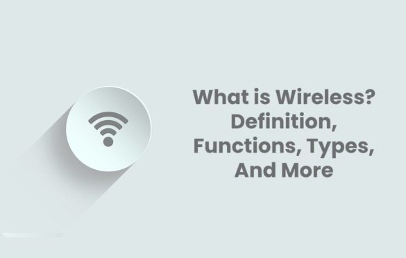  What is Wireless? – Definition, Functions, Types, And More