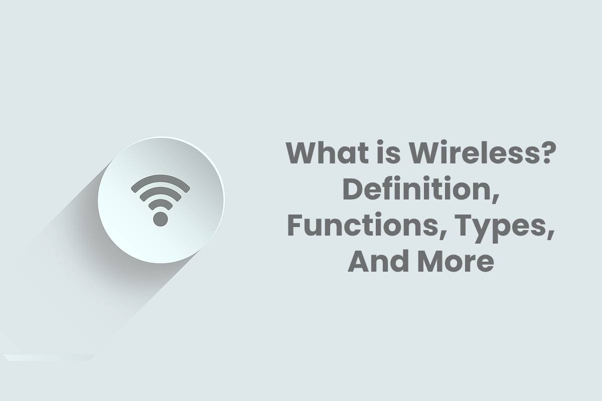 What is Wireless? – Definition, Functions, Types, And More  2020