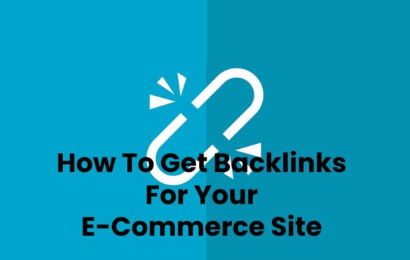 How To Get Backlinks For Your E-Commerce Site