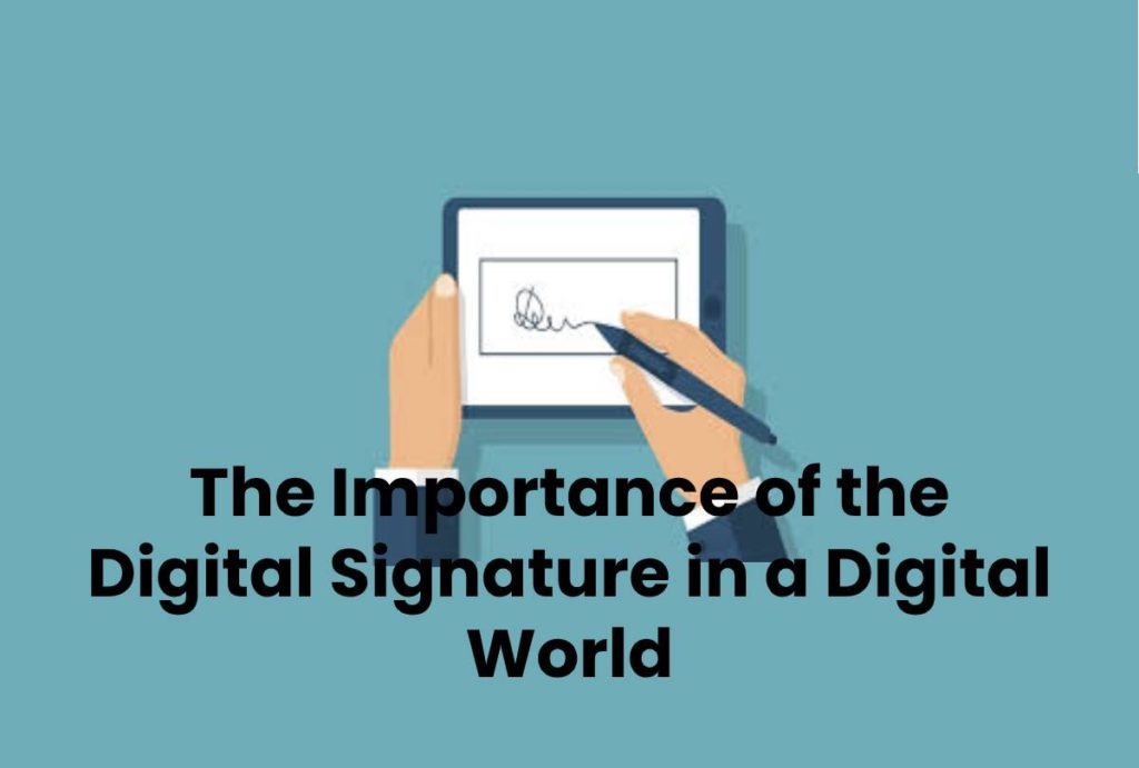 The Importance of the Digital Signature in a Digital World