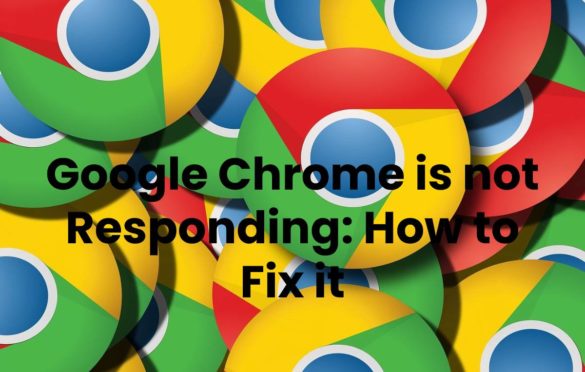  Google Chrome is not Responding: How to Fix it