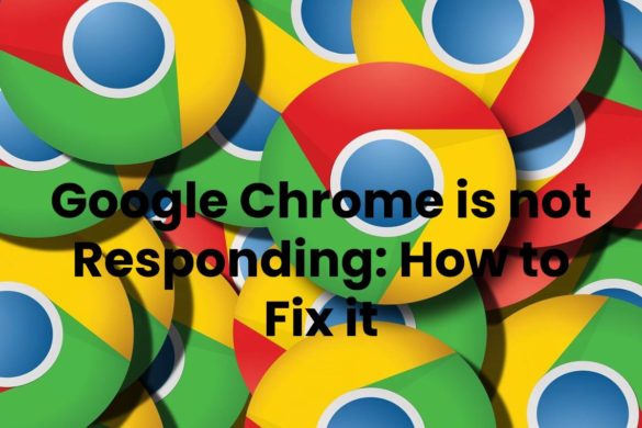 Google Chrome is not Responding: How to Fix it