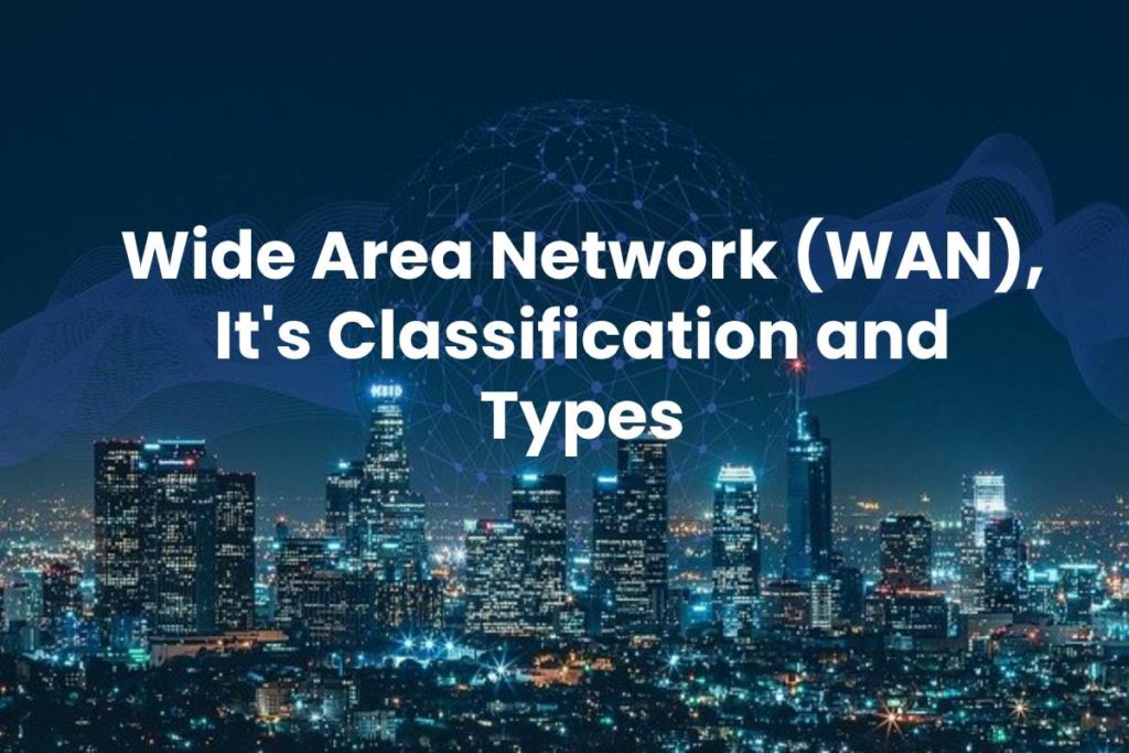 Wide Area Network (WAN), It's Classification and Types