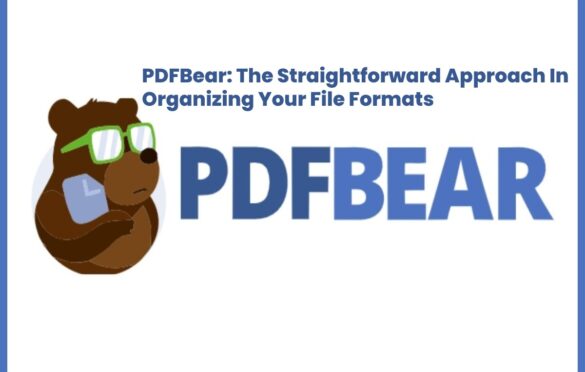  PDFBear: The Straightforward Approach In Organizing Your File Formats