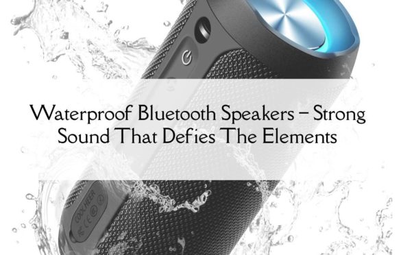  Waterproof Bluetooth Speakers – Strong Sound That Defies The Elements