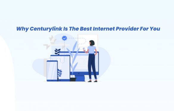  Why Centurylink Is The Best Internet Provider For You