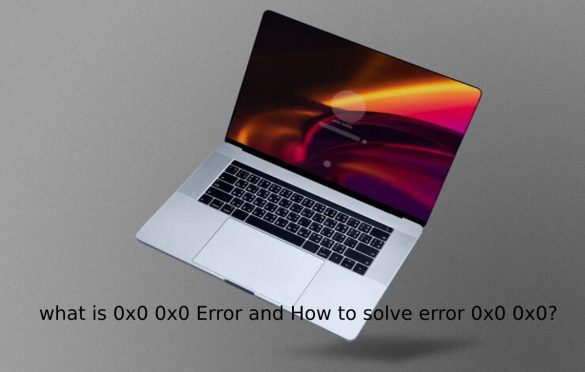  How to Solve Error 0x0 0x0 ? – Computers