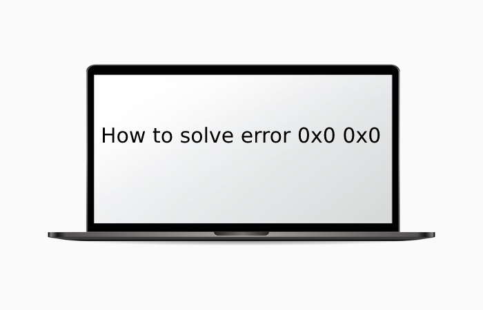 How to solve error 0x0 0x0