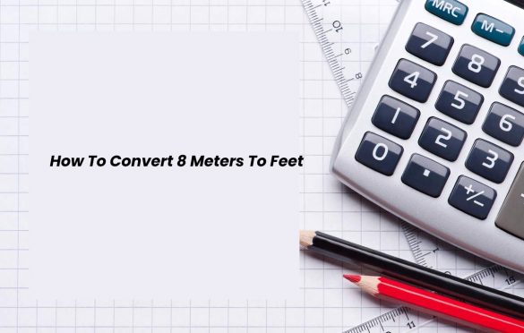  How To Convert 8 Meters To Feet [2022]