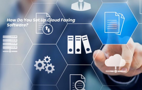  How Do You Set Up Cloud Faxing Software?