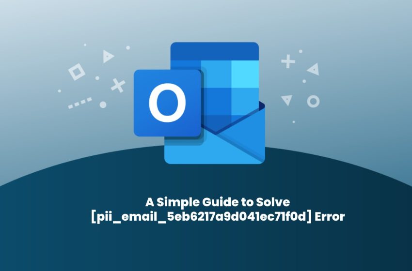  A Simple Guide to Solve [pii_email_5eb6217a9d041ec71f0d] Error