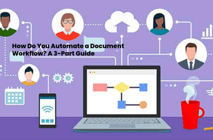  How Do You Automate a Document Workflow? A 3-Part Guide