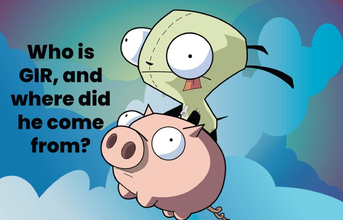 Who is GIR, and where did he come from?