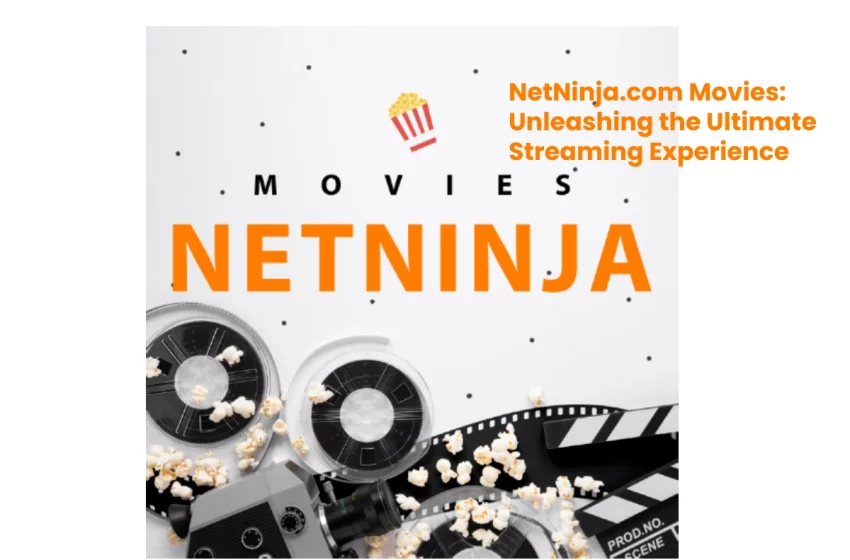NetNinja.com Movies: Unleashing the Ultimate Streaming Experience