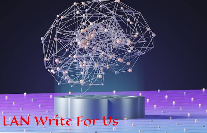 LAN Write For Us