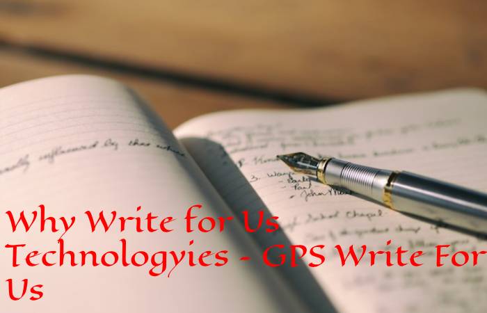 Why Write for Us Technologyies – GPS Write For Us