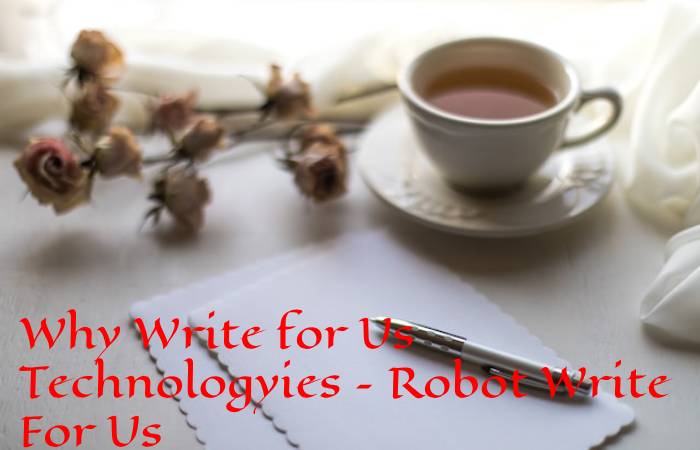 Why Write for Us Technologyies – Robot Write For Us