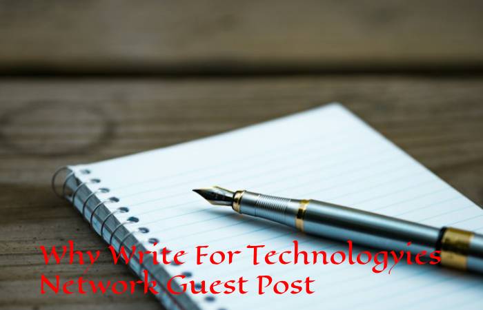 Why Write For Technologyies Network Guest Post